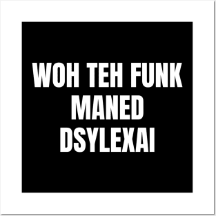 Woh Teh Funk Maned Dyslexia Posters and Art